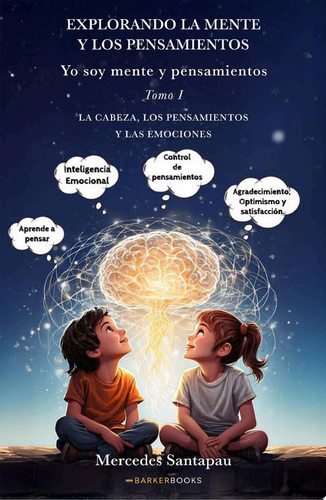 Explorando la mente y los pensamientos. Yo soy mente y pensamientos Tomo I. La cabeza, los pensamientos y la mente