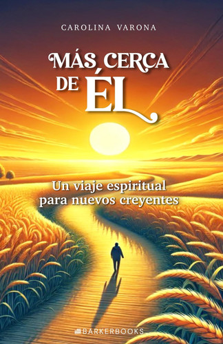Más cerca de Él: Un viaje espiritual para nuevos creyentes (Spanish Edition)