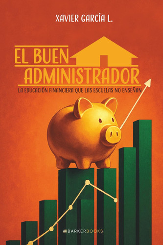 El buen administrador: La educación financiera que las escuelas no enseñan (Spanish Edition)