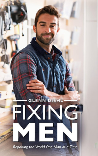 Fixing Men, Repairing the World One Man at a Time