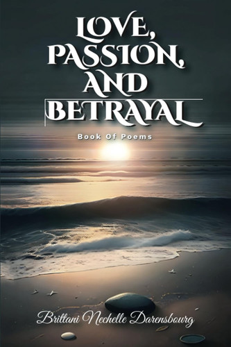 Love, Passion, And Betrayal, Book Of Poems