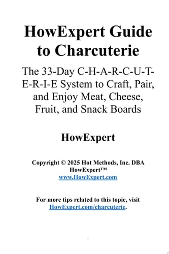 HowExpert Guide to Charcuterie The 33-Day C-H-A-R-C-U-T-E-R-I-E System to Craft, Pair, and Enjoy Meat, Cheese, Fruit, and Snack Boards