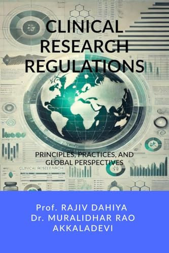 Clinical Research Regulations Principles, Practices, and Global Perspectives