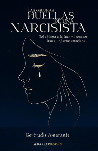 Las oscuras huellas de una narcisista: Del abismo a la luz: Mi renacer tras el infierno emocional (Spanish Edition)