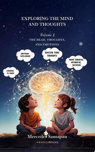 Exploring The Mind and Thoughts. I Am Mind and Thoughts Volume I. The Head, Thoughts, and Emotions