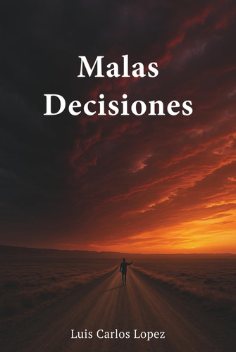 Malas Decisiones (Spanish Edition)