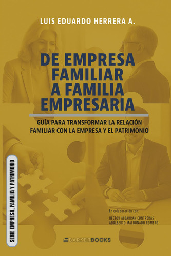 De negocio a empresa: Guía para transformar la relación familiar con la empresa y el patrimonio