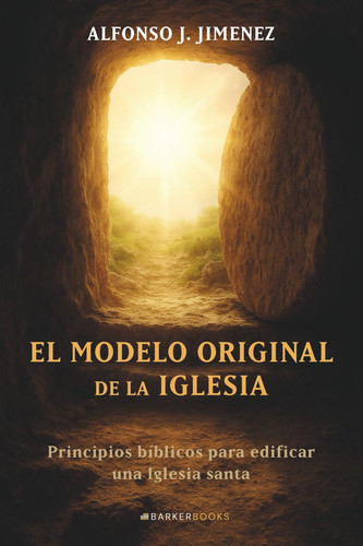 El modelo original de la Iglesia: Principios bíblicos para edificar una Iglesia santa (Spanish Edition)