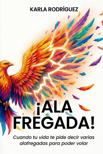 ¡Ala Fregada!: Cuando tu vida te pide decir varias alafregadas para poder volar (Spanish Edition)