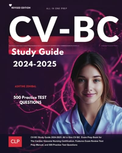 CV-BC Study Guide 2024-2025: All in One CV-BC Exam Prep Book for The Cardiac Vascular Nursing Certification. Features Exam Review Test Prep Manual, and 500 Practice Test Questions