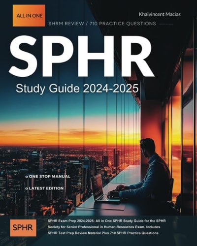 SPHR Exam Prep 2024-2025: All-in-One Study Guide for the Society for Senior Professional in Human Resources Exam