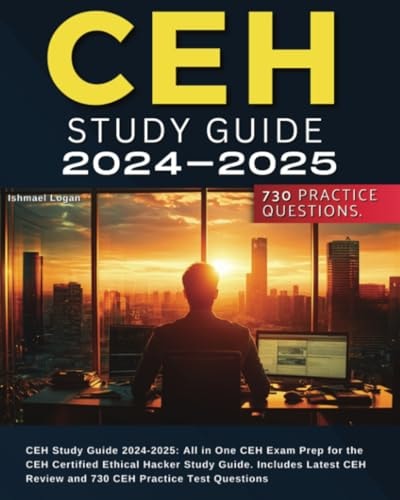 CEH Study Guide 2024-2025: All in One CEH Exam Prep for the CEH Certified Ethical Hacker Study Guide. Includes Latest CEH Review and 730 CEH Practice Test Questions