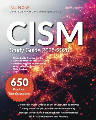 CISM Study Guide 2025-2026: All in One CISM Exam Prep Study Guide for the Certified Information Security Manager Certification. Featuring Exam Review Material, 650 Practice Questions and Answers