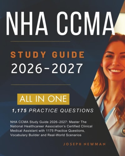 NHA CCMA Study Guide 2026–2027: Master The National Healthcareer Association’s Certified Clinical Medical Assistant with 1175 Practice Questions, Vocabulary Builder and Real-World Scenarios