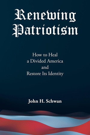 Renewing Patriotism: How to Heal a Divided America and Restore Its Identity