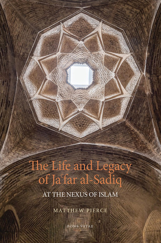 The Life and Legacy of Jafar Al-Sadiq At the Nexus of Islam