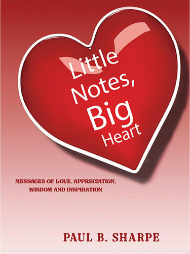 Little Notes, Big Heart Messages of love, appreciation, wisdom and inspiration