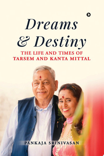 Dreams and Destiny The Life and Times of Tarsem and Kanta Mittal