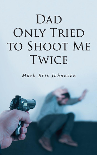Dad Only Tried To Shoot Me Twice