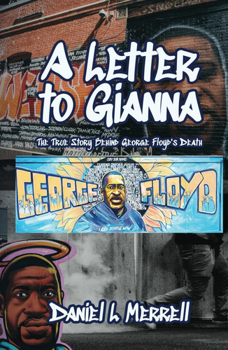 A Letter to Gianna, The True Story Behind George Floyd's Death