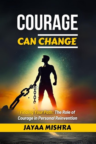 Courage Can Change Finding Your Path: The Role of Courage in Personal Reinvention