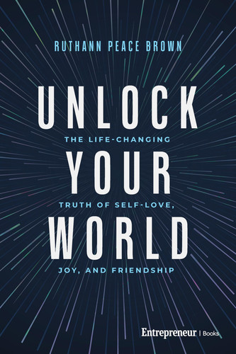 Unlock Your World: The Life-Changing Truth of Self-Love, Joy, and Friendship