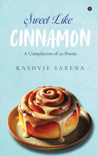 Sweet Like Cinnamon A Compilation of 50 Poems