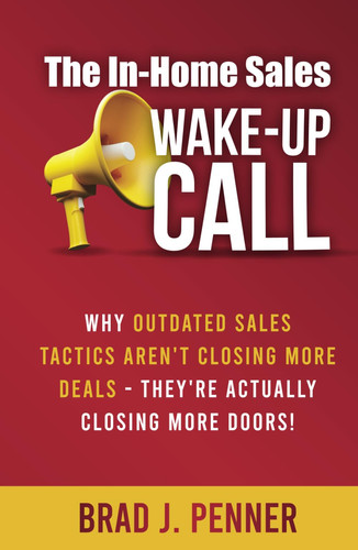 The In-Home Sales WAKE-Up CALL Why Outdated Sales Tactics Aren't Closing More Deals - They're Actually Closing More Doors!