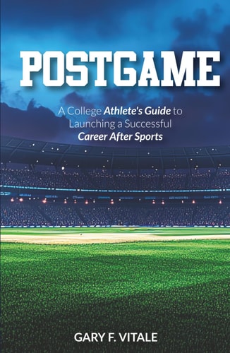 Postgame A College Athlete's Guide to Launching a Successful Career After Sports
