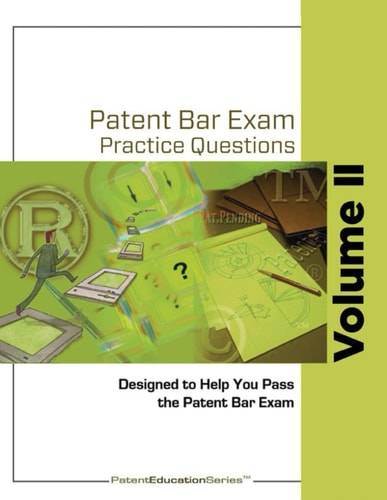 Patent Bar Exam Practice Questions - Vol II: Ed9, Rev 01.2024 (Post September 24, 2025)