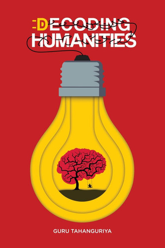 Decoding Humanities The First Ever Humanities Self-Help Book