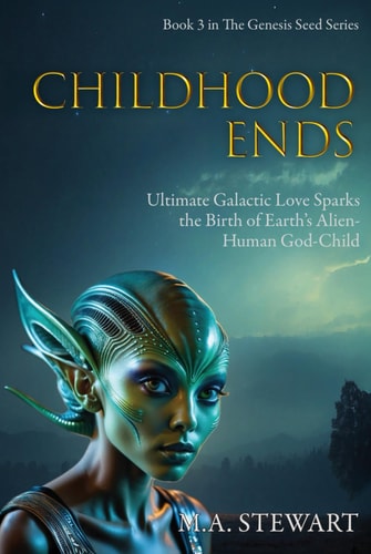 Genesis Seed - Childhood Ends Ultimate Galactic Love Sparks the Birth of Earth's Alien-Human God-child