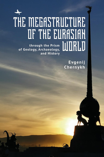 The Megastructure of the Eurasian World through the Prism of Geology, Archaeology, and History