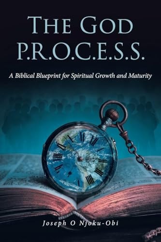 The God P.R.O.C.E.S.S. A Biblical Blueprint for Spiritual Growth and Maturity