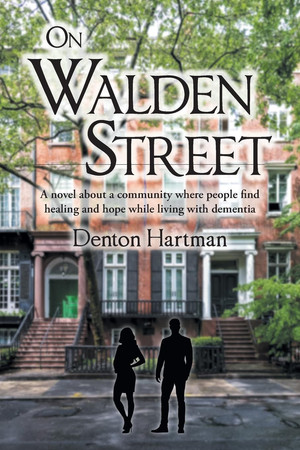 On Walden Street: A novel about a community where people find healing and hope while living with dementia