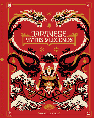 Japanese Myths and Legends: Classic Tales of Gods, Samurai, Yokai, Ghosts, and Folklore (Deluxe Hardcover Edition)