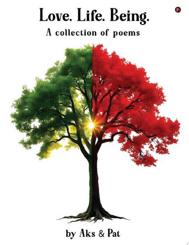 Love.Life.Being A Collection of Poems