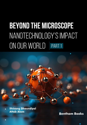 Beyond the Microscope Nanotechnology's Impact on Our World (Part 1)