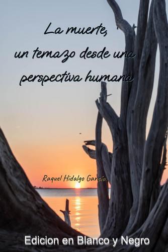 La muerte, un temazo desde una perspectiva humana: Edición en Blanco y Negro (Spanish Edition)