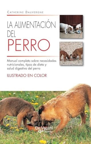 La alimentación del perro: Manual completo sobre necesidades nutricionales, tipos de dieta y salud digestiva del perro (Spanish Edition)