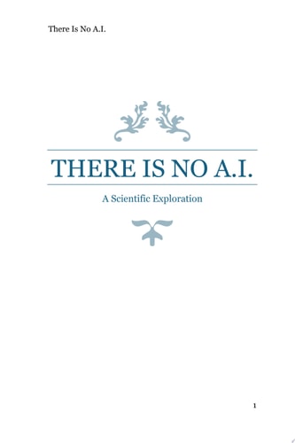 There Is No A.I. A Scientific Exploration