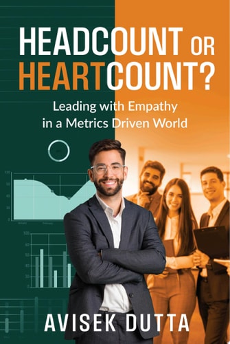 Headcount or Heartcount? Leading with Empathy in a Metrics Driven World