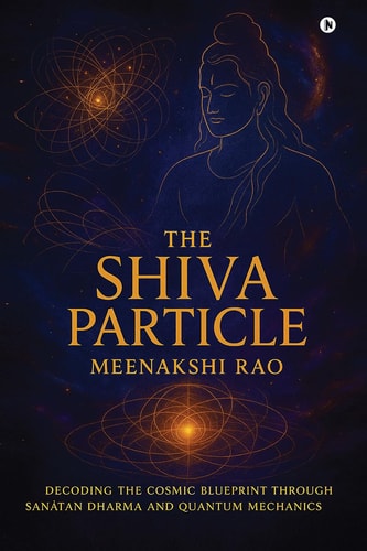 The Shiva Particle Where Ancient Wisdom Meets Quantum Frontiers