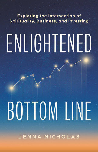 Enlightened Bottom Line: Exploring the Intersection of Spirituality, Business, and Investing