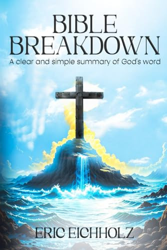 Bible Breakdown: A clear and simple summary of God’s word