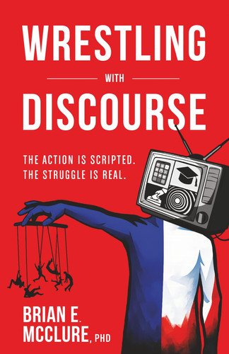 Wrestling with Discourse: The Action Is Scripted. The Struggle Is Real.