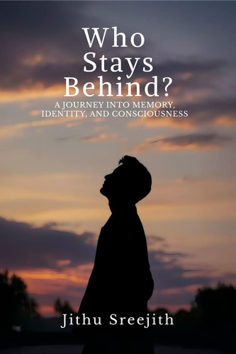 Who Stays Behind? A Journey Into Memory, Identity, and Consciousness