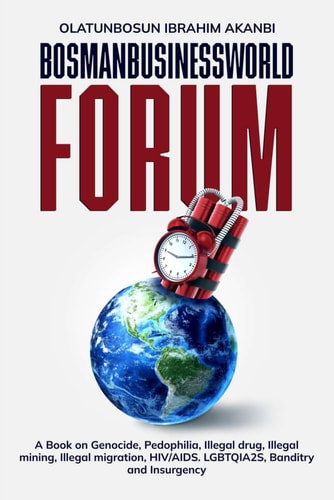 Book of Genocide $pedophile: The Bosmanbusinessworld forum discuss the pressing global issues. Genocide and pedophiles, illegal drug, mining, migration, Hiv/aids, LGBTQIA2S, Banditry and Insurgency.