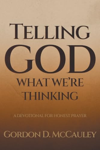 Telling God What We're Thinking: A Devotional for Honest Prayer