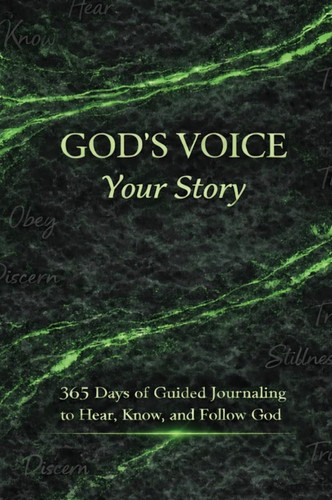 God's Voice Your Story: 365 Days of Guided Journaling to Hear, Know, and Follow God